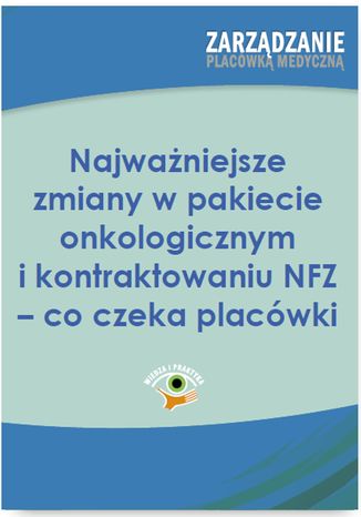 Najważniejsze zmiany w pakiecie onkologicznym i kontraktowaniu NFZ - co czeka placówki Dorota Kaczmarczyk - okladka książki