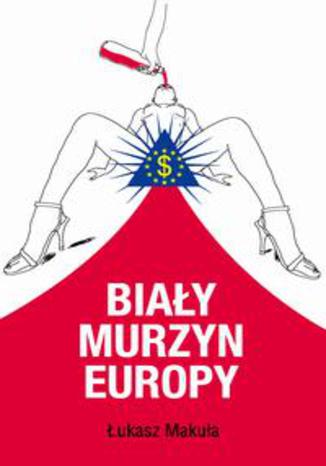 Biały murzyn Europy Łukasz Makuła - okladka książki