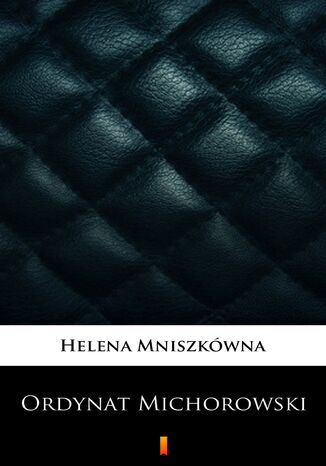 Ordynat Michorowski Helena Mniszkówna - okladka książki