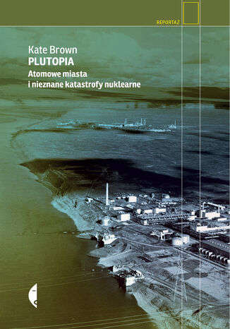 Plutopia. Atomowe miasta i nieznane katastrofy nuklearne Kate Brown - okladka książki
