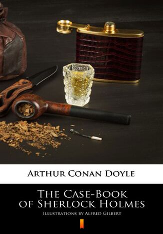 The Case-Book of Sherlock Holmes. Illustrated Edition Arthur Conan Doyle - okladka książki