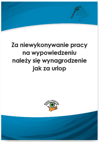 Za niewykonywanie pracy na wypowiedzeniu należy się wynagrodzenie jak za urlop Mariusz Pigulski - okladka książki