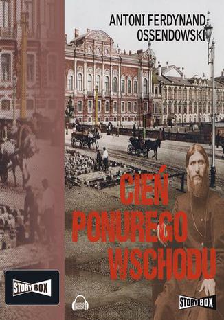 Cień ponurego Wschodu Antoni Ferdynand Ossendowski - okladka książki