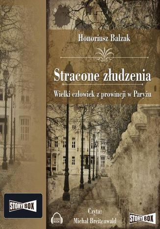 Stracone złudzenia. Wielki człowiek z prowincji w Paryżu Honore De Balzak - okladka książki