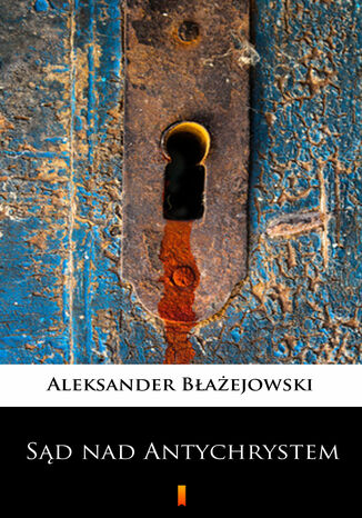 Sąd nad Antychrystem. Powieść sensacyjna Aleksander Błażejowski - okladka książki