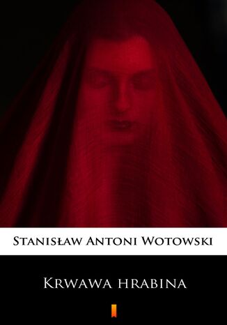 Krwawa hrabina. Sensacyjna powieść historyczna Stanisław Antoni Wotowski - okladka książki
