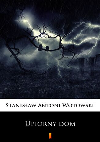 Upiorny dom. Powieść sensacyjna Stanisław Antoni Wotowski - okladka książki