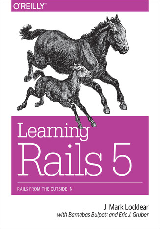 Learning Rails 5. Rails from the Outside In J. Mark Locklear, Eric J Gruber, Barnabas Bulpett - okladka książki