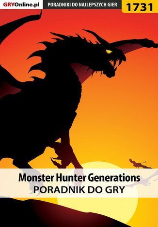 Monster Hunter Generations - poradnik do gry Piotr "MaxiM" Kulka - okladka książki