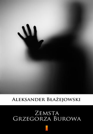 Zemsta Grzegorza Burowa Aleksander Błażejowski - okladka książki