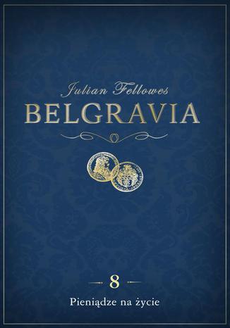 Belgravia Pieniądze na życie - odcinek 8 Julian Fellowes - okladka książki