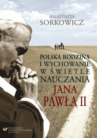 Polska rodzina i wychowanie w świetle nauczania Jana Pawła II Anastazja Sorkowicz - okladka książki