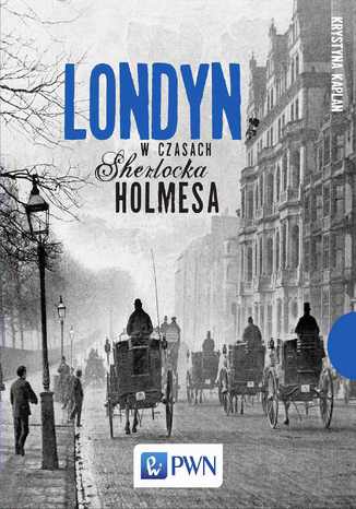 Londyn w czasach Sherlocka Holmesa Krystyna Kaplan - okladka książki