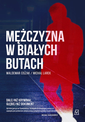 Mężczyzna w białych butach Waldemar Ciszak, Michał Larek - okladka książki