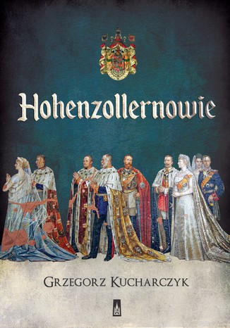 Hohenzollernowie Grzegorz Kucharczyk - okladka książki