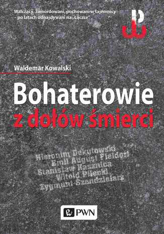 Bohaterowie z dołów śmierci Waldemar Kowalski - okladka książki