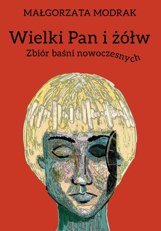 Wielki Pan i żółw: Zbiór baśni nowoczesnych Małgorzata Modrak - okladka książki