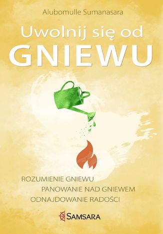 Uwolnij się od gniewu. Rozumienie gniewu, panowanie nad gniewem, odnajdowanie radości Alubomulle Sumanasara - okladka książki