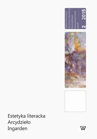 Estetyka literacka Arcydzieło Ingarden Bernadetta Kuczera-Chachulska, Beata Garlej - okladka książki