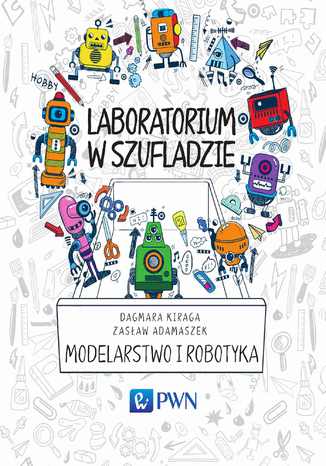 Laboratorium w szufladzie Modelarstwo i robotyka Dagmara Kiraga, Zasław Adamaszek - okladka książki