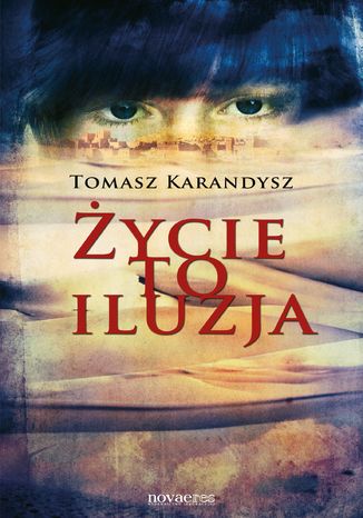 Życie to iluzja Tomasz Karandysz - okladka książki