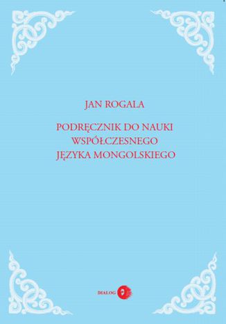 Podręcznik do nauki współczesnego języka mongolskiego Jan Rogala - okladka książki