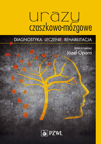 Urazy czaszkowo-mózgowe. Diagnostyka - leczenie - rehabilitacja Józef Opara - okladka książki