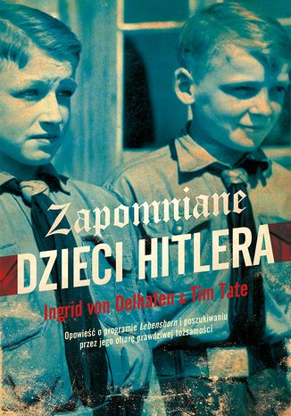 Zapomniane dzieci Hitlera Tim Tate, Ingrid von Oelhafen - okladka książki