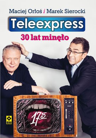 Teleexpress. 30 lat minęło Maciej Orłoś, Marek Sierocki - okladka książki