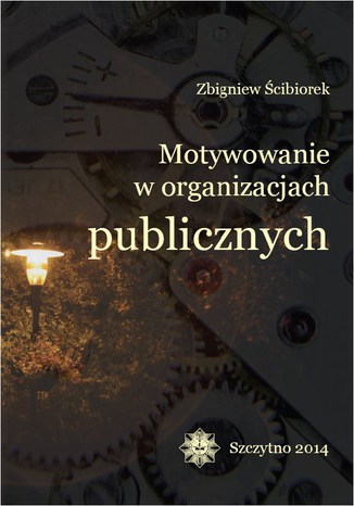 Motywowanie w organizacjach publicznych Zbigniew Ścibiorek - okladka książki