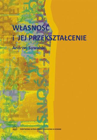 Własność i jej przekształcenie Andrzej Suwalski - okladka książki