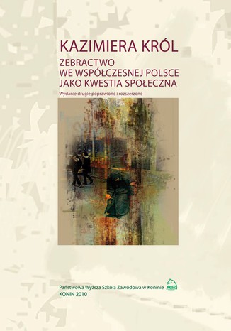 Żebractwo we współczesnej Polsce jako kwestia społeczna. Wydanie drugie Kazimiera Król - okladka książki