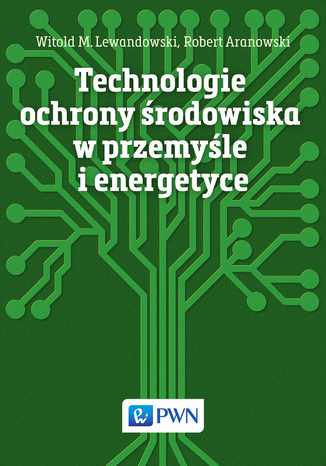 Technologie ochrony środowiska w przemyśle i energetyce Robert Aranowski, Witold M. Lewandowski - okladka książki