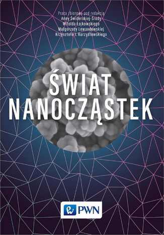 Świat nanocząstek Krzysztof Kurzydłowski, Małgorzata Lewandowska, Witold Łojkowski - okladka książki