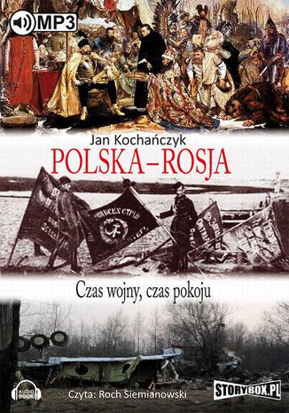 Polska - Rosja Czas pokoju, czas wojny Jan Kochańczyk - okladka książki