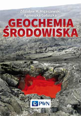 Geochemia środowiska Zdzisław Migaszewski, Agnieszka Gałuszka - okladka książki