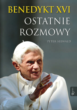 Benedykt XVI. Ostatnie rozmowy Peter Seewald - okladka książki