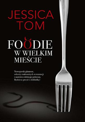 Foodie w wielkim mieście Jessica Tom - okladka książki