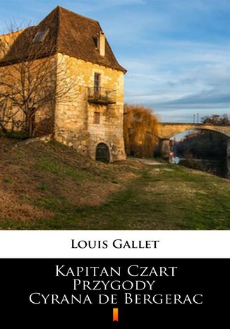 Kapitan Czart. Przygody Cyrana de Bergerac Louis Gallet - okladka książki