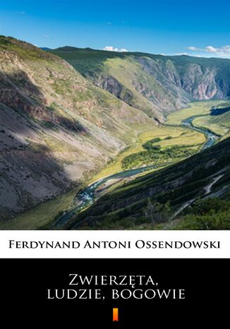 Zwierzęta, ludzie, bogowie Ferdynand Antoni Ossendowski - okladka książki