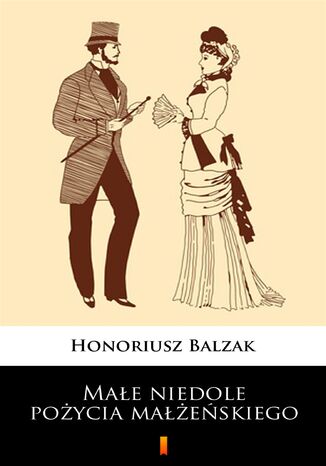 Małe niedole pożycia małżeńskiego Honoriusz Balzak - okladka książki