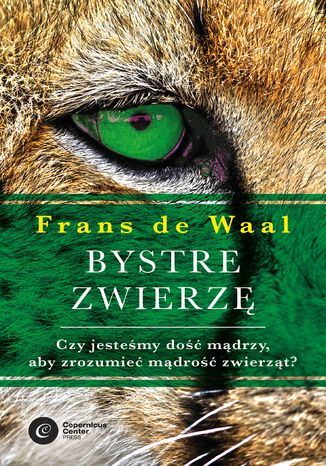 Bystre zwierzę. Czy jesteśmy dość mądrzy, aby zrozumieć mądrość zwierząt? Frans de Waal - okladka książki