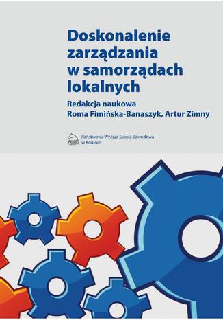 Doskonalenie zarządzania w samorządach lokalnych Artur Zimny, Roma Fimińska-Banaszyk - okladka książki