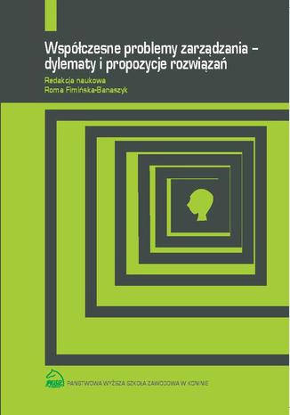 Współczesne problemy zarządzania  dylematy i propozycje rozwiązań Roma Fimińska-Banaszyk - okladka książki