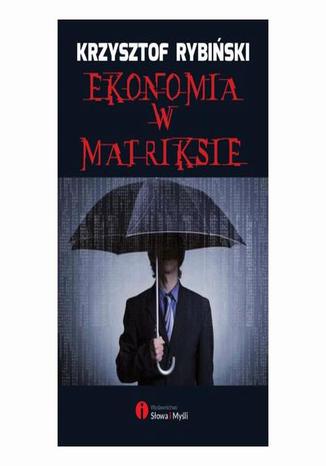 Ekonomia w Matriksie Krzysztof Rybiński - okladka książki