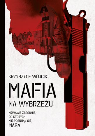 Mafia na Wybrzeżu Krzysztof Wójcik - okladka książki