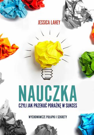Nauczka, czyli jak przekuć porażkę w sukces Jessica Lahey - okladka książki
