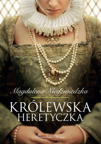 Królewska heretyczka Magdalena Niedźwiedzka - okladka książki