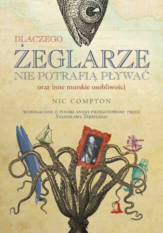 Dlaczego żeglarze nie potrafią pływać oraz inne morskie osobliwości Nic Compton - okladka książki