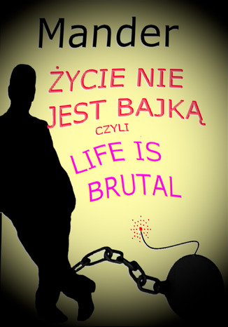 Życie nie jest bajką czyli Life is brutal Mander - okladka książki